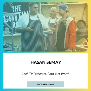 Hasan Semay, Chef, TV Presenter, born, net worth