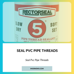 Seal Pvc Pipe Threads