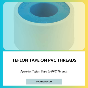 Teflon Tape On Pvc Threads